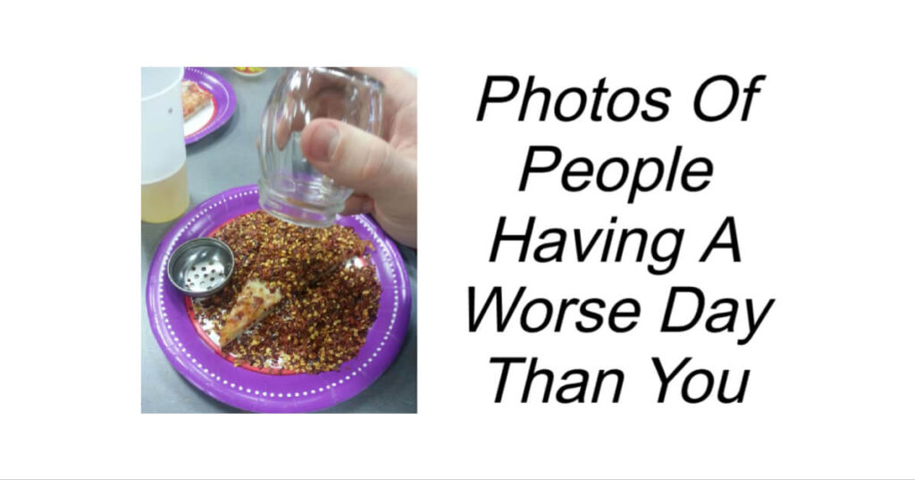 Photos Of People Having A Worse Day Than You