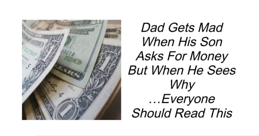 Dad Gets Mad When His Son Asks For Money