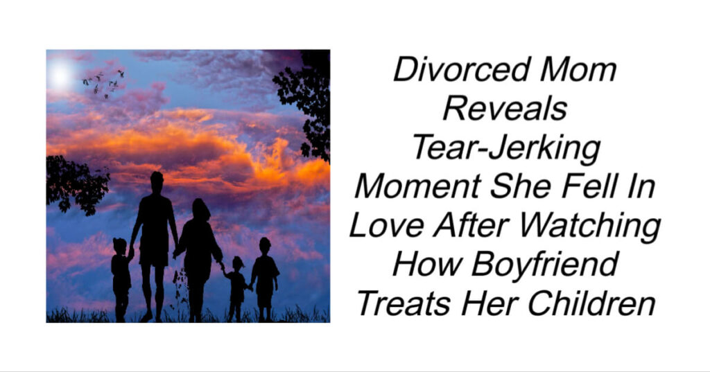 Divorced Mom Reveals Tear-Jerking Moment She Fell In Love