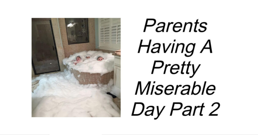 Parents Having A Pretty Miserable Day Part 2