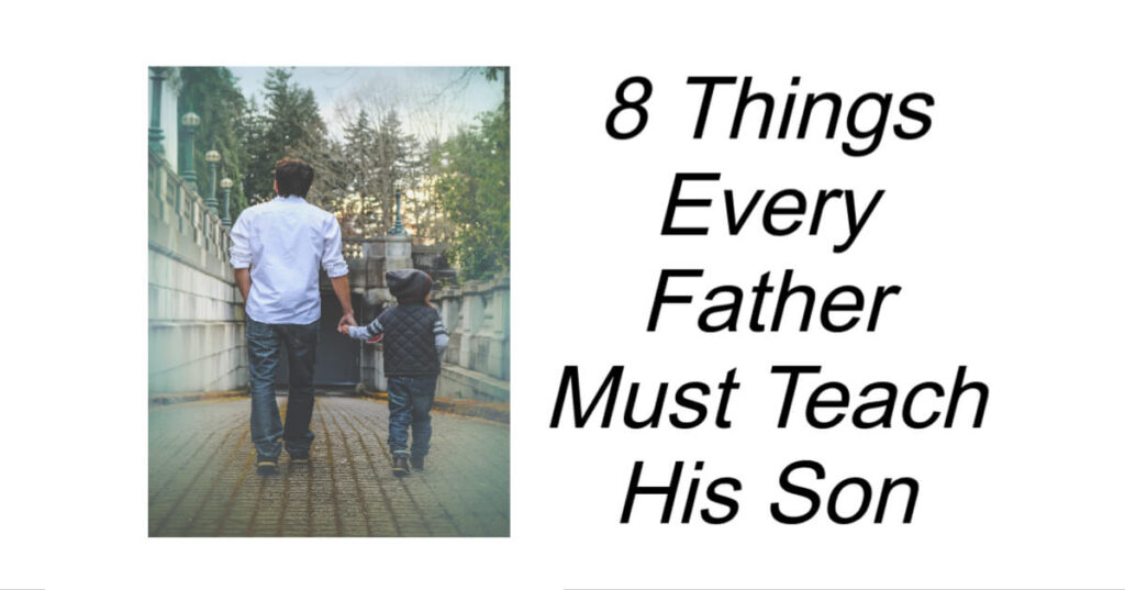 8 Things Every Father Must Teach His Son