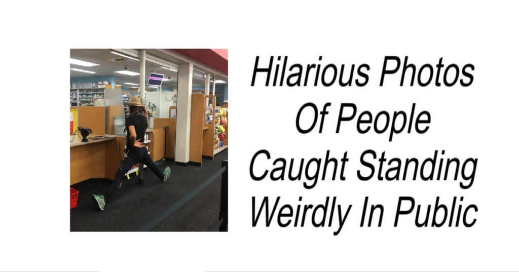 People Caught Standing Weirdly In Public