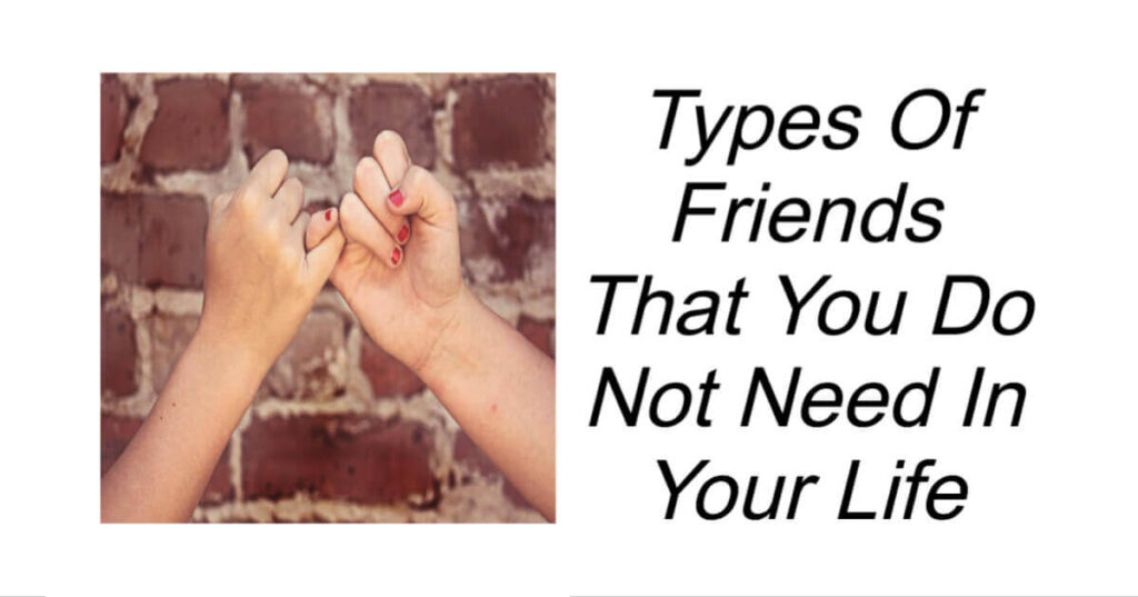 Types Of Friends That You Do Not Need In Your Life