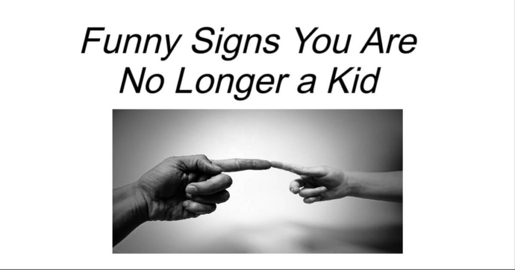 Funny Signs You Are No Longer a Kid