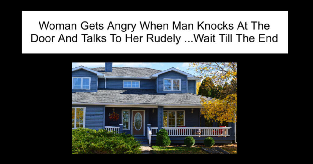 Woman Gets Angry When Man Knocks At The Door