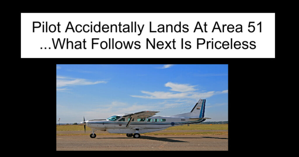 Pilot Accidentally Lands At Area 51