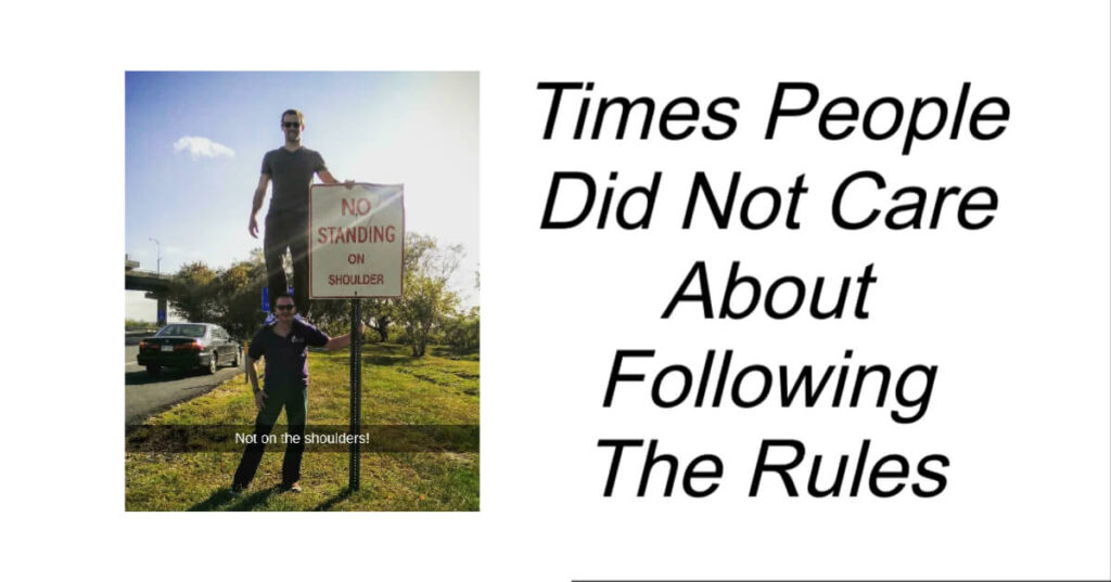 Times People Did Not Care About Following The Rules