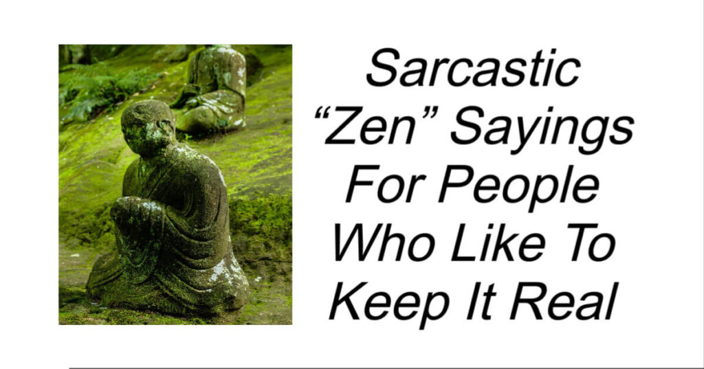Sarcastic “Zen” Sayings