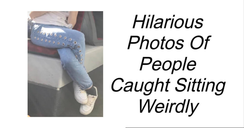 People Caught Sitting Weirdly