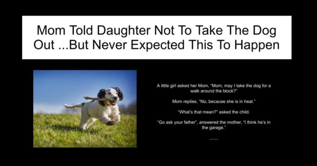 Mom Told Daughter Not To Take The Dog Out
