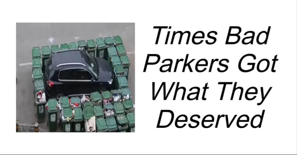 Times Bad Parkers Got What They Deserved