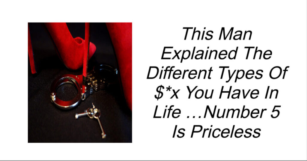 This Man Explained The Different Types Of $*x You Have In Life