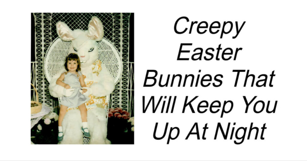 Creepy Easter Bunnies That Will Keep You Up At Night