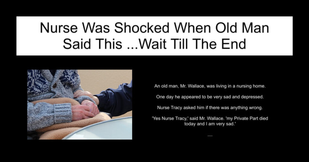 Nurse Was Shocked When Old Man Said This
