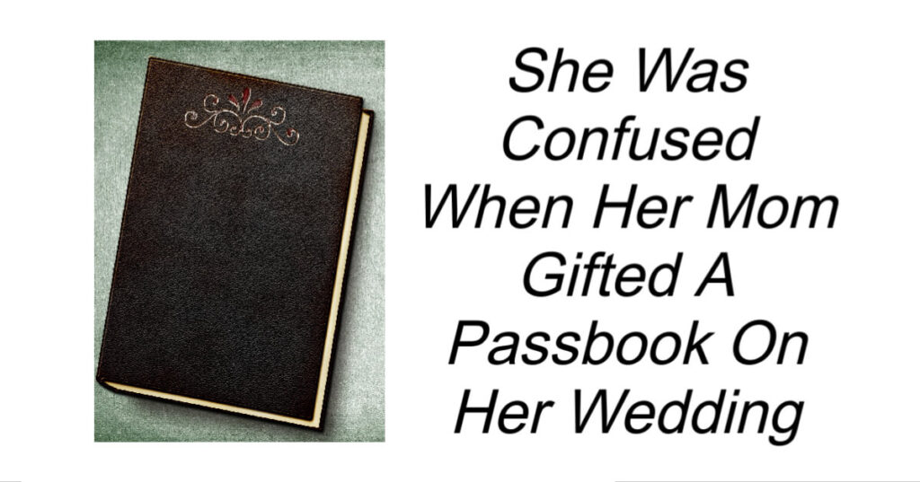 Her Mom Gifted A Passbook On Her Wedding