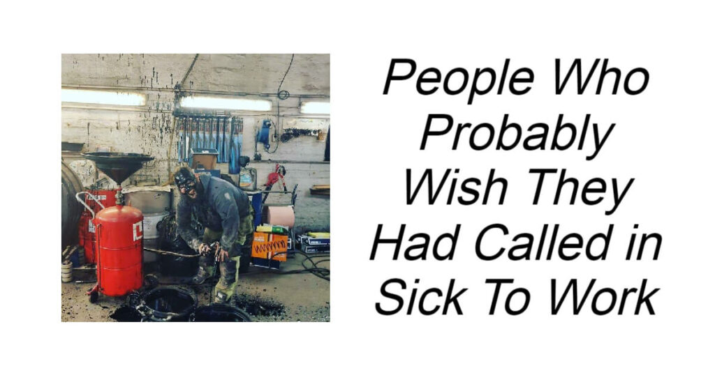 People Who Probably Wish They Had Called in Sick To Work