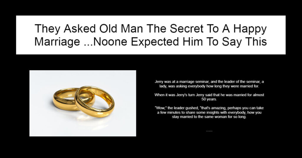 They Asked Old Man The Secret To A Happy Marriage