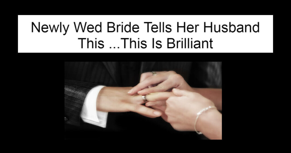 Newly Wed Bride Tells Her Husband This