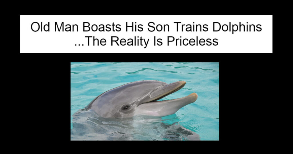 Old Man Boasts His Son Trains Dolphins