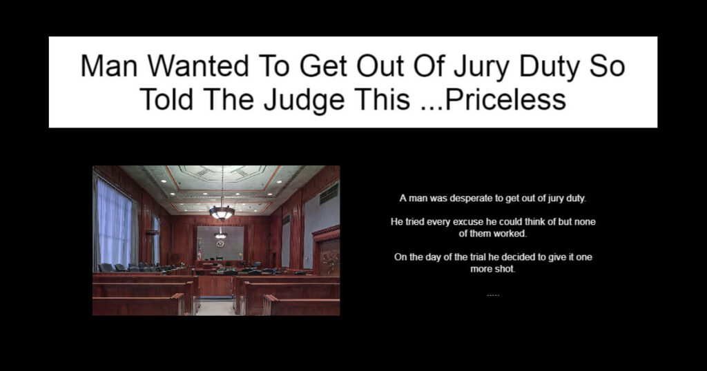 Man Wanted To Get Out Of Jury Duty