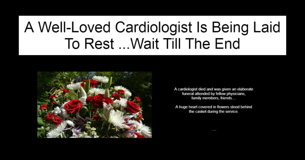 A Well-Loved Cardiologist Is Being Laid To Rest