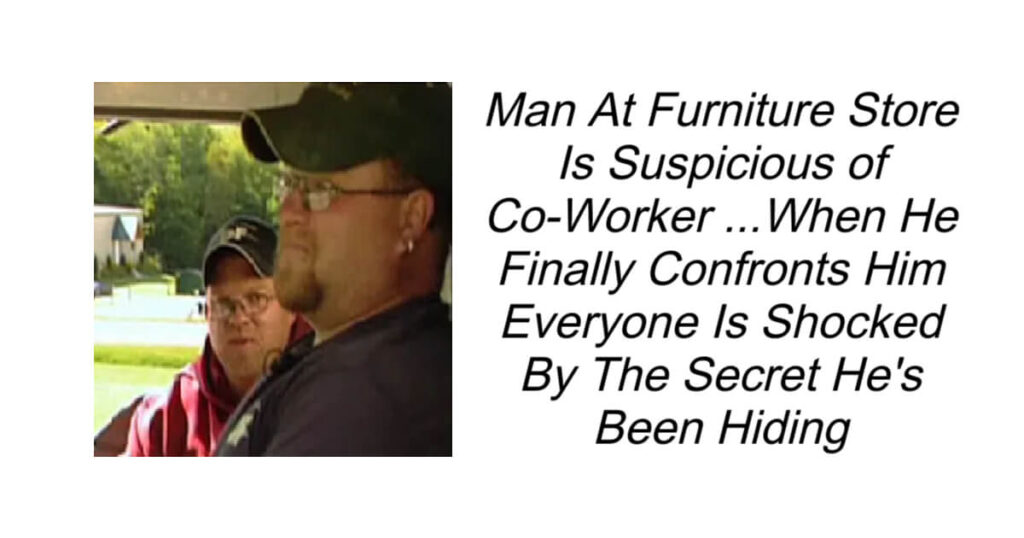 Man At Furniture Store Is Suspicious of Co-Worker