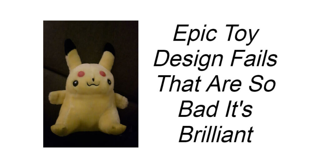 Epic Toy Design Fails