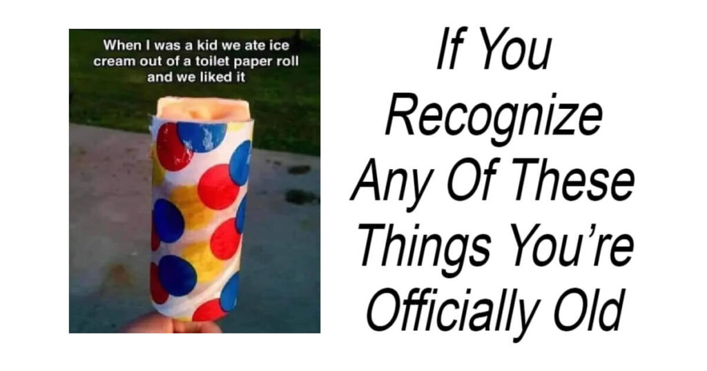 If You Recognize Any Of These Things You’re Officially Old
