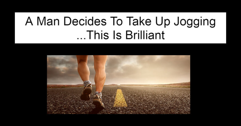 A Man Decides To Take Up Jogging