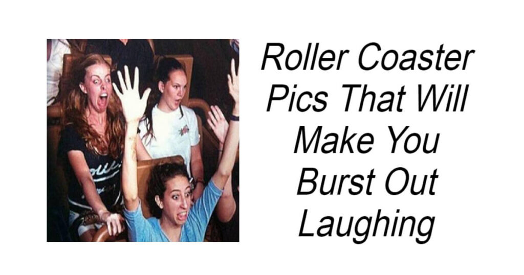 Roller Coaster Pics That Will Make You Burst Out Laughing
