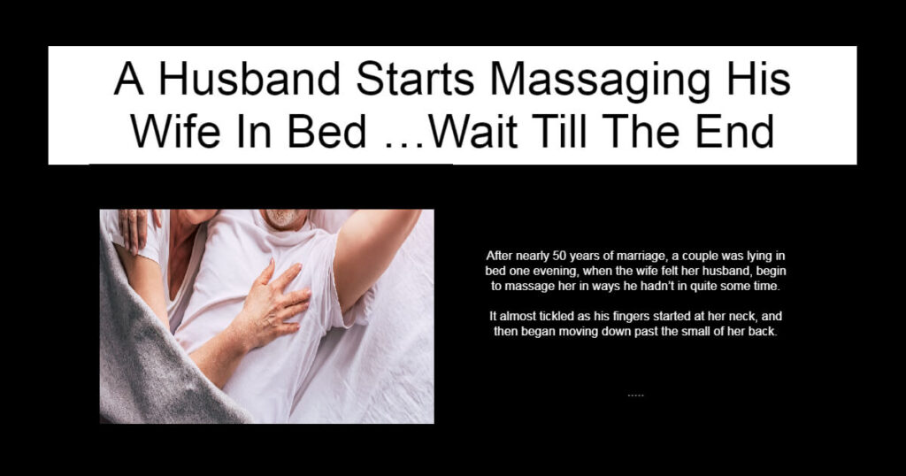 A Husband Starts Massaging His Wife In Bed