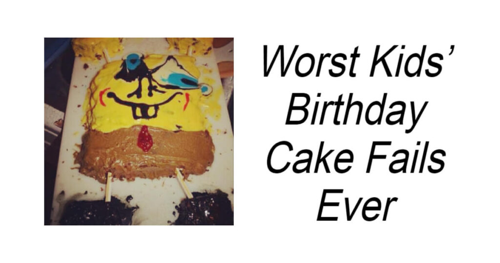 Worst Kids’ Birthday Cake Fails Ever