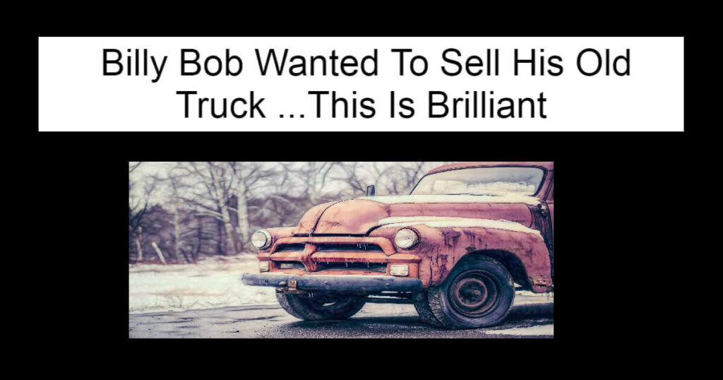  Billy Bob Wanted To Sell His Old Truck