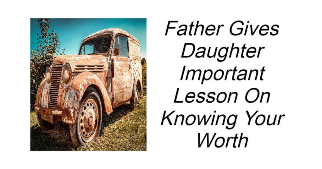 Father Gives Daughter Important Lesson On Knowing Your Value