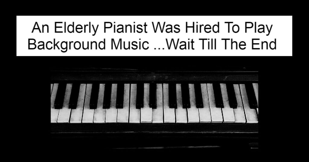 An Elderly Pianist Was Hired To Play Background Music