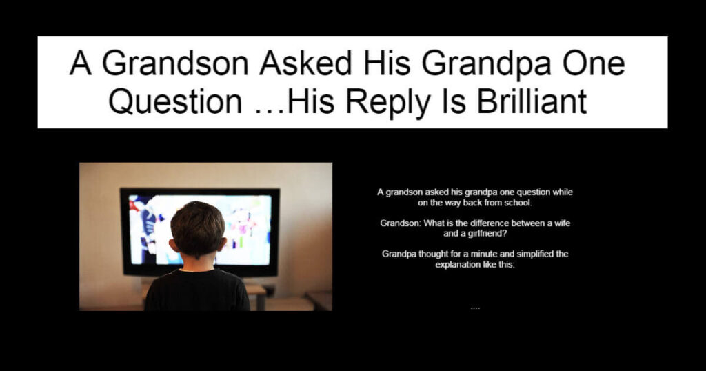 A Grandson Asked His Grandpa One Question