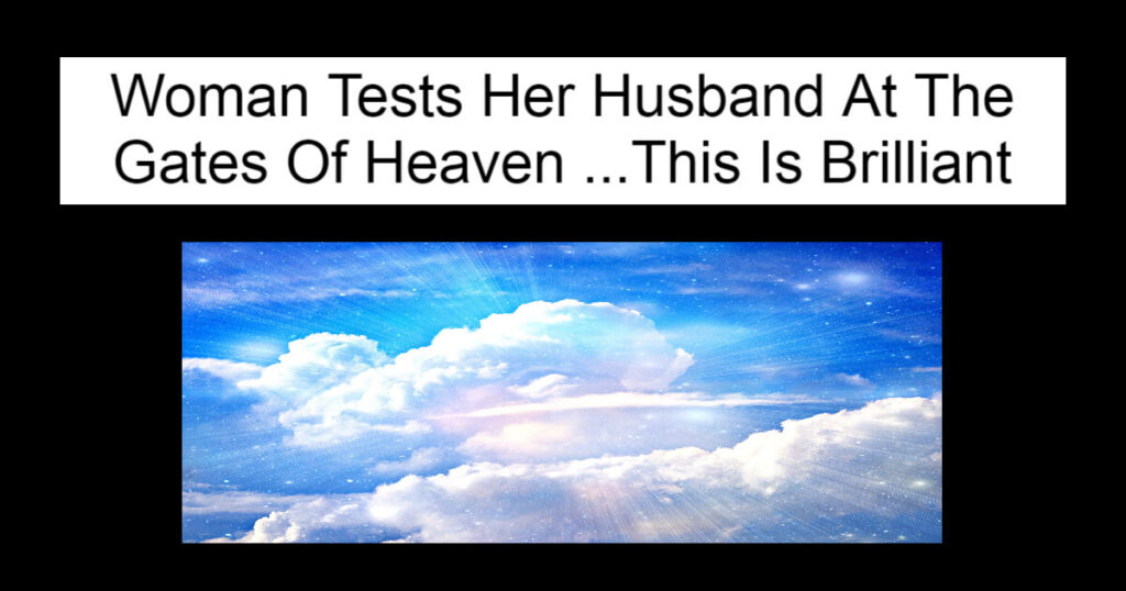 Woman Tests Her Husband At The Gates Of Heaven
