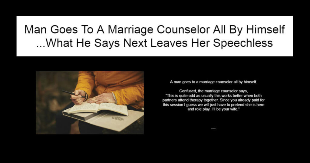 Man Goes To A Marriage Counselor All By Himself