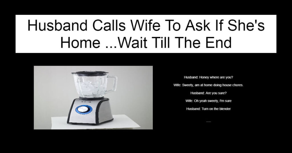 Husband Calls Wife To Ask If She's Home