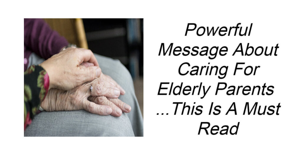 Powerful Message About Caring For Elderly Parents
