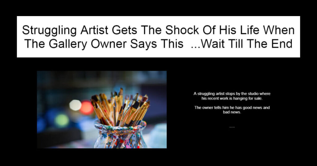 Struggling Artist Gets The Shock Of His Life When The Gallery Owner Says This