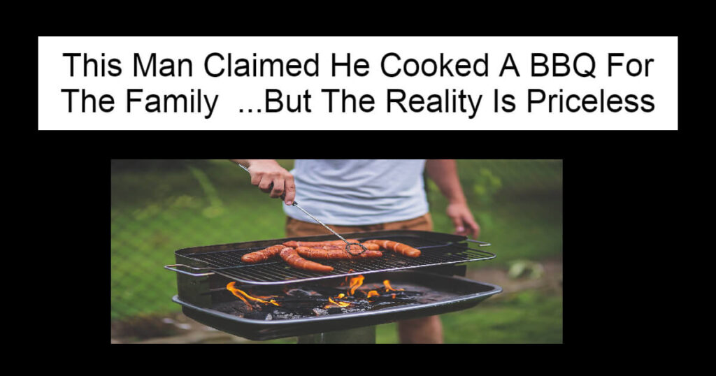 This Man Claimed He Cooked A BBQ For The Family