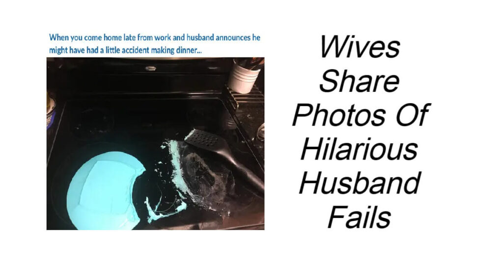 Wives Share Photos Of Hilarious Husband Fails