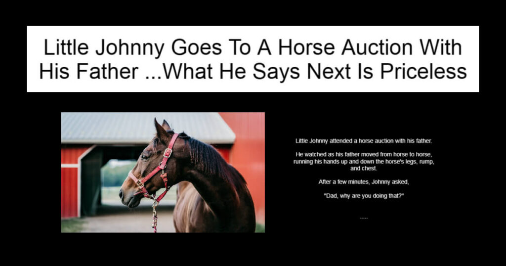 Little Johnny Goes To A Horse Auction With His Father