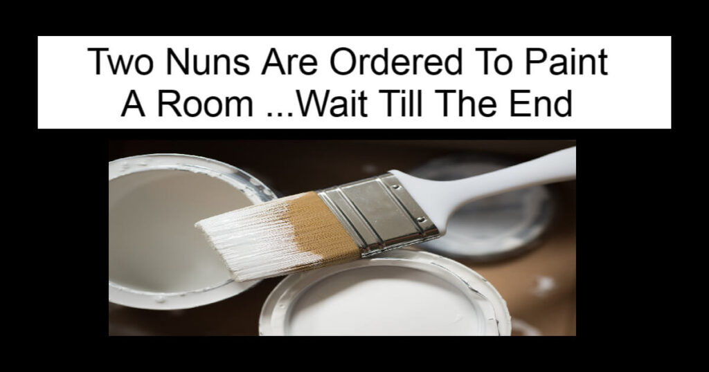 Two Nuns Are Ordered To Paint A Room