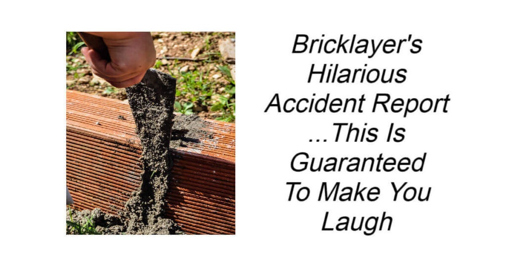 Bricklayers Hilarious Accident Report