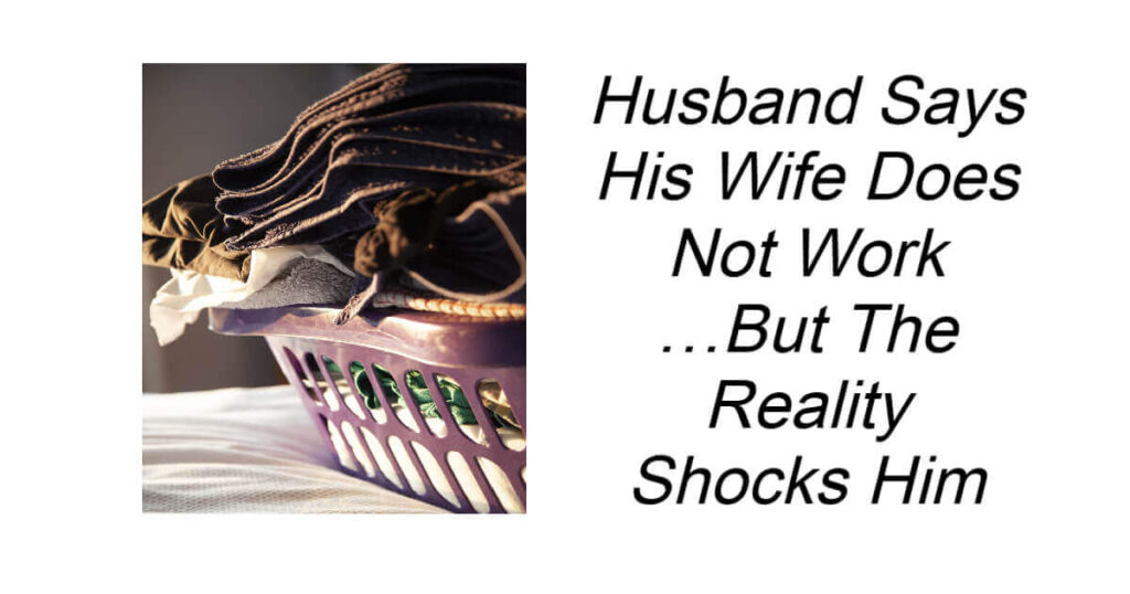Husband Says His Wife Does Not Work