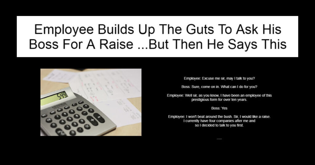 Employee Builds Up The Guts To Ask His Boss For A Raise