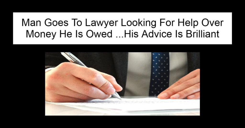 Man Goes To Lawyer Looking For Help Over Money
