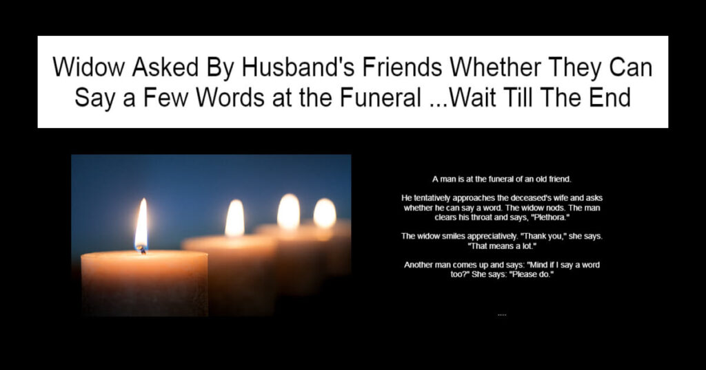 Widow Asked By Husband's Friends Whether They Can Say a Few Words